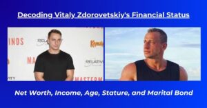 Read more about the article Vitaly Zdorovetskiy Net Worth: Salary, Earnings, Age, Height, Wife