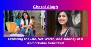 Read more about the article Ghazal Alagh Net Worth: Salary, House, Age, height, biography