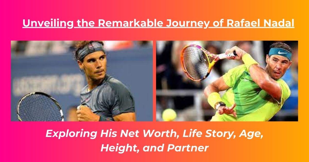 You are currently viewing Rafael Nadal Net Worth: Earnings, Biography, Age, Height, Wife