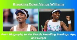 Read more about the article Venus Williams Net Worth: Earnings, Age, Height, Biography