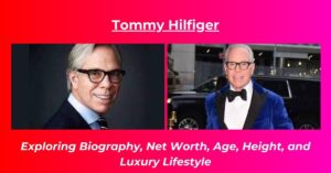 Read more about the article Tommy Hilfiger Net Worth: Earnings, House, Age, Height, Biography