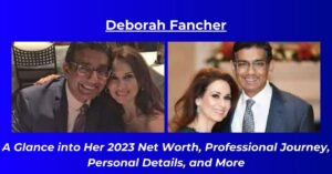 Read more about the article Deborah Fancher Net Worth: Salary, House, Age, Height, Biography