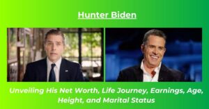 Read more about the article Hunter Biden Net Worth: Earnings, Age, Height, wife