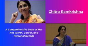 Read more about the article Chitra Ramkrishna Net Worth: Earnings, Age, height, Biography
