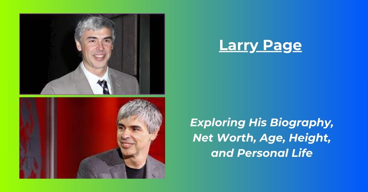 You are currently viewing Larry Page Net Worth: Biography, Earnings, Age, Height, Wife,