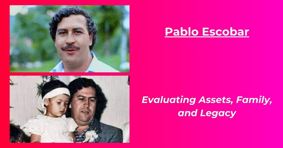 You are currently viewing Pablo Escobar Net Worth: Assets, Wife, Children