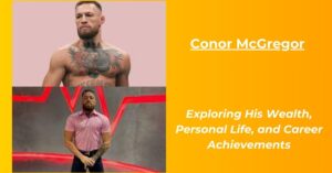 Read more about the article Conor McGregor Net Worth 2023: Salary, Age, Height, Girlfriend, Biography