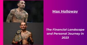 Read more about the article Max Holloway Net Worth 2023: Salary, House, Age, Height, Wife, Biography