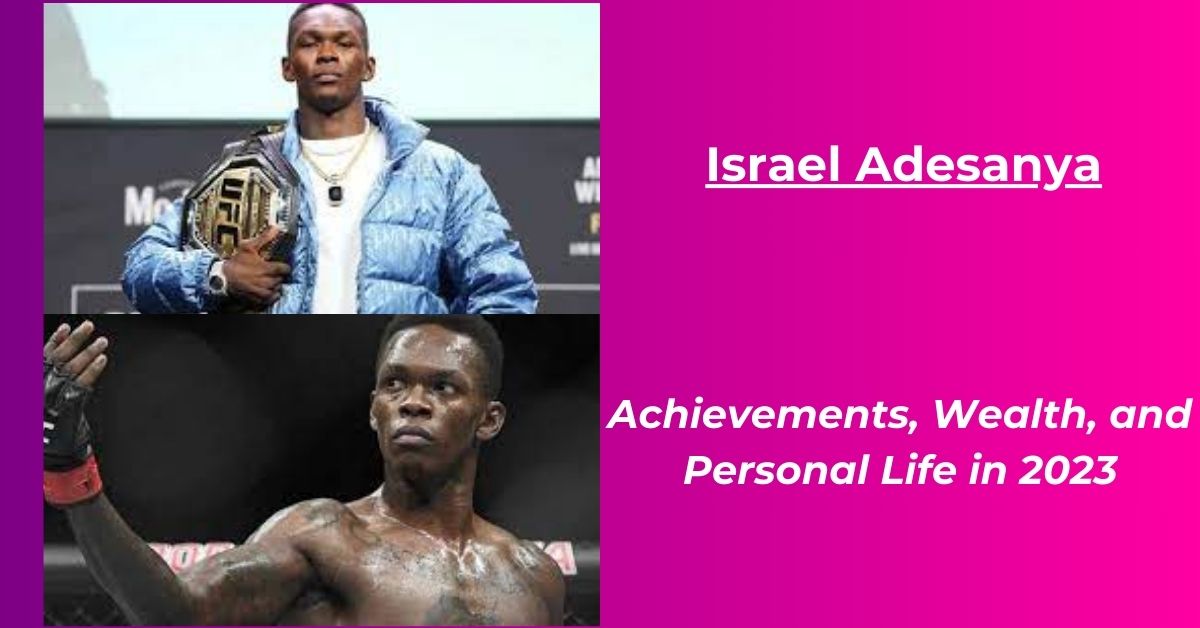 You are currently viewing Israel Adesanya Net Worth 2023: Record, Earnings, Girlfriend, Height, Biography