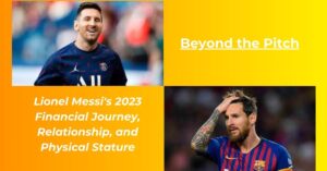 Read more about the article Lionel Messi Net Worth 2023: Contract, Earnings, Girlfriend, Height