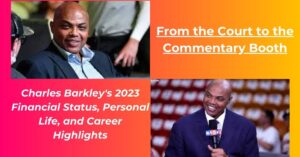 Read more about the article Charles Barkley Net Worth 2023: Earnings, Age, Height, Wife, Biography