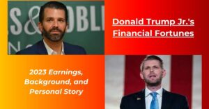 Read more about the article Donald Trump Jr Net Worth: Earnings, Age, Height, Biography