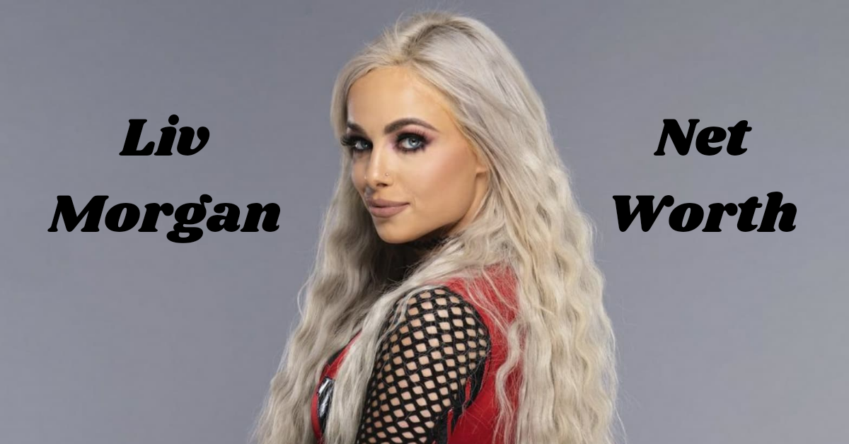 You are currently viewing Liv Morgan Net Worth 2023: Biography, Earnings, Age, Height, Boyfriend
