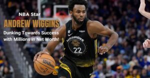 Read more about the article Andrew Wiggins Net Worth: Earnings, Age, Height, Girlfriend